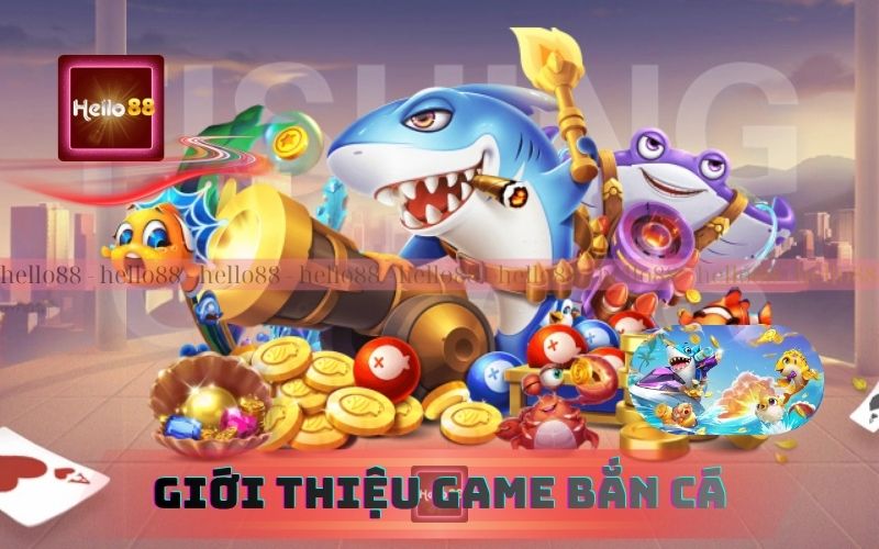 Giới thiệu sơ lược về thế giới game bắn cá tại Hello88