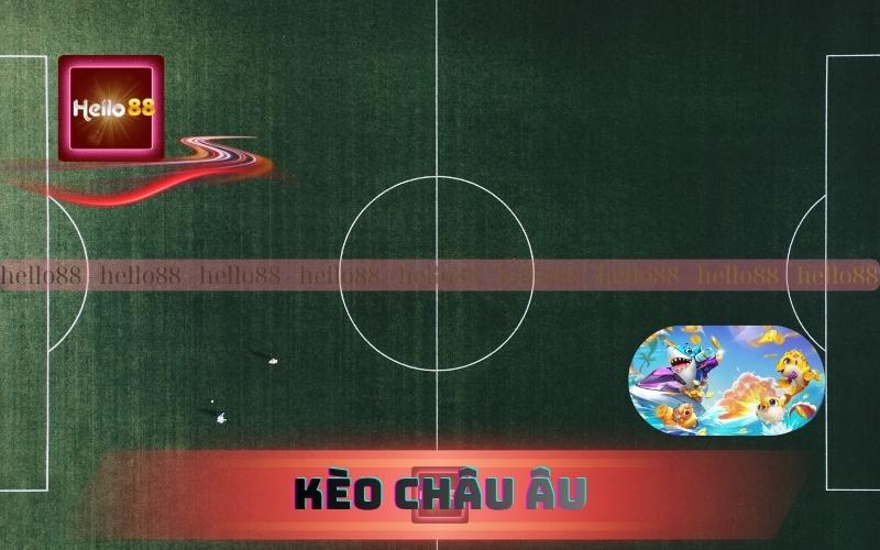 Kèo Châu Âu Là Gì? Cách Chơi Và Soi Kèo Hiệu Quả Luôn Thắng