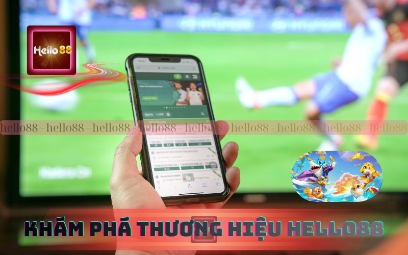 Khám phá về thương hiệu Hello88