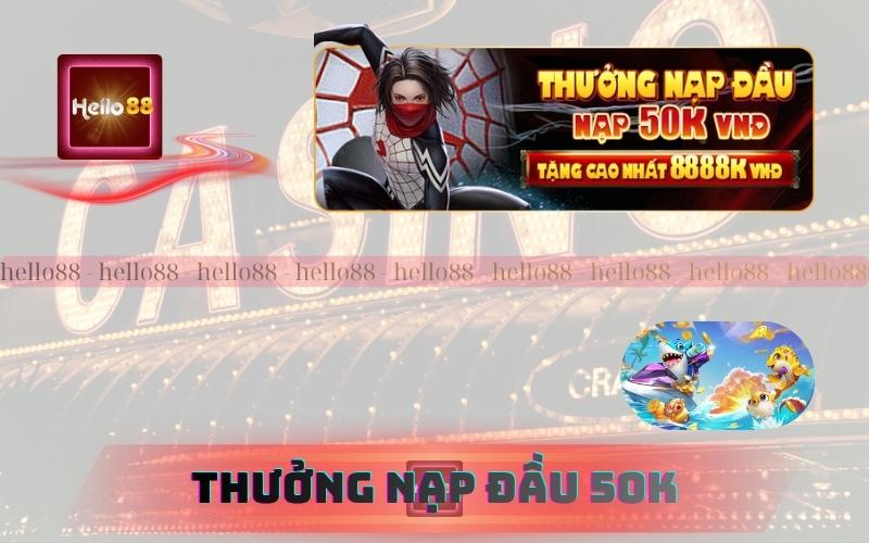 Giới Thiệu Về Thưởng Nạp Đầu 50K Trên Hello88
